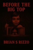 Before The Big Top (The Ringmaster Saga, #2) (eBook, ePUB) Before The Big Top (The Ringmaster Saga, #2) (eBook, ePUB)