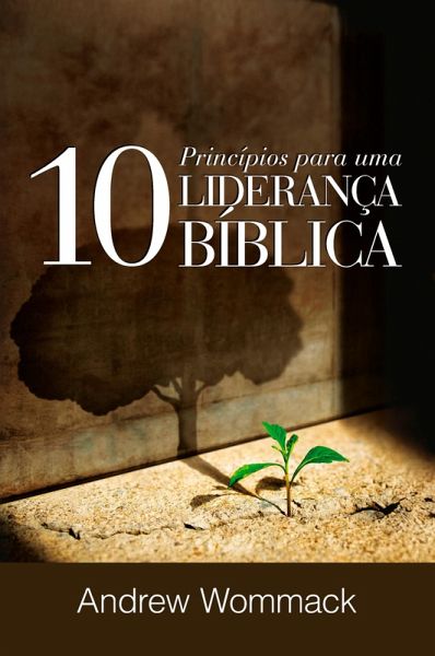 10 Princípios para uma Liderança Bíblica (eBook, ePUB) 10 Princípios para uma Liderança Bíblica (eBook, ePUB)