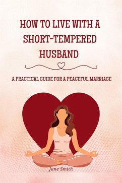 Cover How to Live with a Short-Tempered Husband - A Practical Guide for a Peaceful Marriage (eBook, ePUB)