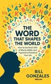 The Word That Shapes The World   How to Use God's Gift of Words, Belief, and Hypnosis to Transform Your Life (eBook, ePUB) The Word That Shapes The World   How to Use God's Gift of Words, Belief, and Hypnosis to Transform Your Life (eBook, ePUB)