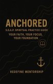 Anchored: S.O.A.P Spiritual Practice Guide: Your Faith, Your Focus, Your Foundation (eBook, ePUB) Anchored: S.O.A.P Spiritual Practice Guide: Your Faith, Your Focus, Your Foundation (eBook, ePUB)