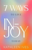 7 Ways to Live IN-Joy Today (eBook, ePUB)