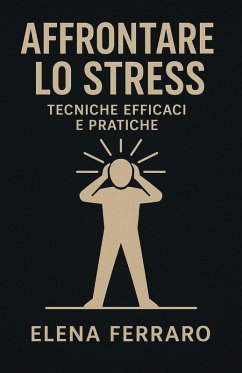 Cover Affrontare lo Stress: Tecniche Efficaci e Pratiche (eBook, ePUB)