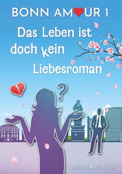 BonnAmour 1 - Das Leben ist doch kein Liebesroman (eBook, ePUB) Cover BonnAmour 1 - Das Leben ist doch kein Liebesroman (eBook, ePUB)