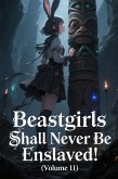 Beastgirls Shall Never Be Enslaved! (Volume 11) (eBook, ePUB) Beastgirls Shall Never Be Enslaved! (Volume 11) (eBook, ePUB)