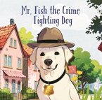 Mr. Fish, the Crime Fighting Dog (eBook, ePUB)