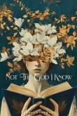 Not The God I Know (eBook, ePUB)