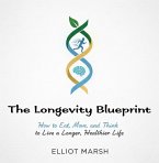 The Longevity Blueprint: How to Eat, Move, and Think to Live a Longer, Healthier Life (eBook, ePUB)
