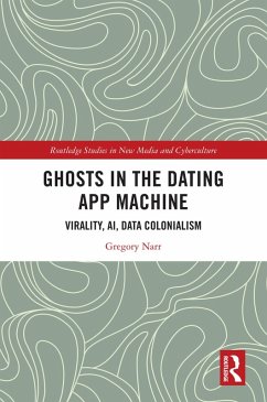 Ghosts in the Dating App Machine (eBook, ePUB) - Narr, Gregory Ghosts in the Dating App Machine (eBook, ePUB) - Narr, Gregory