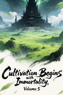 Cultivation Begins with Immortality, Volume 5 (eBook, ePUB) Cover Cultivation Begins with Immortality, Volume 5 (eBook, ePUB)