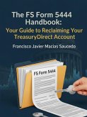 The FS Form 5444 Handbook: Your Guide to Reclaiming Your TreasuryDirect Account (eBook, ePUB) The FS Form 5444 Handbook: Your Guide to Reclaiming Your TreasuryDirect Account (eBook, ePUB)