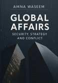 Global Affairs: Security, Strategy, and Conflict (eBook, ePUB) Global Affairs: Security, Strategy, and Conflict (eBook, ePUB)