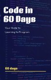 Code in 60 Days: Your Guide to Learning to Program (eBook, ePUB) Code in 60 Days: Your Guide to Learning to Program (eBook, ePUB)