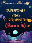 Superpower Kids:Cyber Mystery(Book 5) (eBook, ePUB) Superpower Kids:Cyber Mystery(Book 5) (eBook, ePUB)