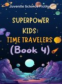 Superpower Kids:Time Travelers(Book 4) (eBook, ePUB) Superpower Kids:Time Travelers(Book 4) (eBook, ePUB)