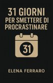 31 Giorni per Smettere di Procrastinare (eBook, ePUB)