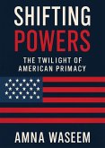 Shifting Powers: The Twilight of American Supremacy (Geopolitics, #1) (eBook, ePUB)