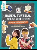 Bauen, Tüfteln, Selbermachen. Die Kinderwerkstatt (eBook, ePUB) Bauen, Tüfteln, Selbermachen. Die Kinderwerkstatt (eBook, ePUB)
