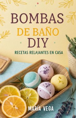Cover Bombas de Baño DIY: Recetas Relajantes en Casa (eBook, ePUB)