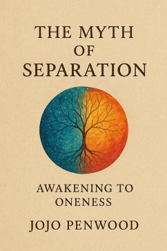 The Myth of Separation (eBook, ePUB) - Penwood, Jojo The Myth of Separation (eBook, ePUB) - Penwood, Jojo