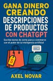 Gana dinero creando descripciones de productos con ChatGPT: Escribe textos de venta para e-commerce con el poder de la inteligencia artificial (Ingresos Inmediatos para Principiantes, #6) (eBook, ePUB) Gana dinero creando descripciones de productos con ChatGPT: Escribe textos de venta para e-commerce con el poder de la inteligencia artificial (Ingresos Inmediatos para Principiantes, #6) (eBook, ePUB)