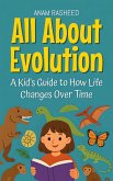 All About Evolution: A Kid's Guide to How Life Changes Over Time (Knowledge Books For Kids, #28) (eBook, ePUB)