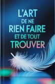 L'Art de ne Rien Faire et de Tout Trouver (eBook, ePUB)