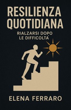 Cover Resilienza Quotidiana: Rialzarsi dopo le Difficoltà (eBook, ePUB)