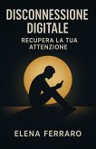 Disconnessione Digitale: Recupera la Tua Attenzione (eBook, ePUB)