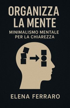 Cover Organizza la Mente: Minimalismo Mentale per la Chiarezza (eBook, ePUB)