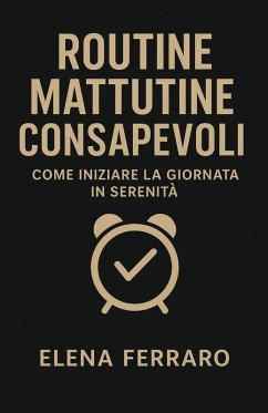 Cover Routine Mattutine Consapevoli: Come Iniziare la Giornata in Serenità (eBook, ePUB)