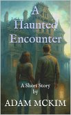 A Haunted Encounter: A Short Story (eBook, ePUB) A Haunted Encounter: A Short Story (eBook, ePUB)