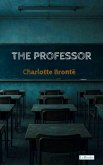 The Professor - Charlote Bronte (eBook, ePUB) The Professor - Charlote Bronte (eBook, ePUB)