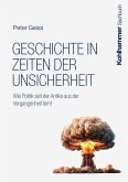 Geschichte in Zeiten der Unsicherheit (eBook, PDF) Geschichte in Zeiten der Unsicherheit (eBook, PDF)
