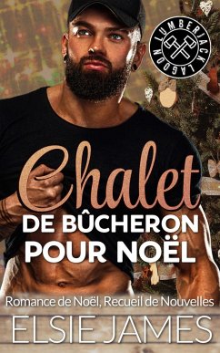 Chalet de Bûcheron pour Noël: Romance de Noël, recueil de nouvelles (Holidays with Elsie (French)) (eBook, ePUB) - James, Elsie Chalet de Bûcheron pour Noël: Romance de Noël, recueil de nouvelles (Holidays with Elsie (French)) (eBook, ePUB) - James, Elsie