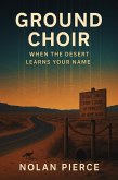 Ground Choir: When the Desert Learns Your Name (eBook, ePUB) Ground Choir: When the Desert Learns Your Name (eBook, ePUB)