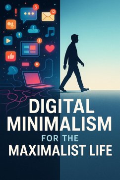 Cover Digital Minimalism for the Maximalist Life (eBook, ePUB)