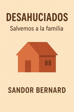 Cover DESAHUCIADOS, Protejamos a la familia (RECUPEREMOS NUESTRA CASA, #1) (eBook, ePUB)