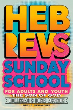 The Son of God: Hebrews: Sunday School (BIBLE CLASS FROM SCRATCH, #68) (eBook, ePUB) - Sermons, Bible The Son of God: Hebrews: Sunday School (BIBLE CLASS FROM SCRATCH, #68) (eBook, ePUB) - Sermons, Bible