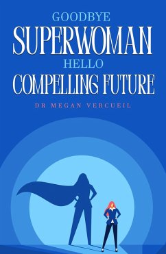 Goodbye Superwoman, Hello Compelling Future (eBook, ePUB) Cover Goodbye Superwoman, Hello Compelling Future (eBook, ePUB)