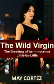 The Wild Virgin: Breaking of Her Innocence Little-by-Little (eBook, ePUB)