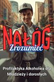 Zrozumiec nalóg: Profilaktyka alkoholowa dla mlodziezy i doroslych (eBook, ePUB) Zrozumiec nalóg: Profilaktyka alkoholowa dla mlodziezy i doroslych (eBook, ePUB)