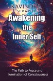 Awakening of the Inner Self - The Path to Peace and the Illumination of Consciousness (AWAKENING OF CONSCIOUSNESS, #2) (eBook, ePUB) Awakening of the Inner Self - The Path to Peace and the Illumination of Consciousness (AWAKENING OF CONSCIOUSNESS, #2) (eBook, ePUB)