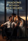 Shadows Between Our Hearts (eBook, ePUB) Shadows Between Our Hearts (eBook, ePUB)