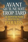 Avant Qu'il Ne Soit Trop Tard Se Repentir Pour Hériter Du Paradis (eBook, ePUB)