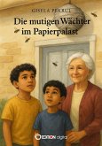 Die mutigen Wächter im Papierpalast (eBook, PDF) Die mutigen Wächter im Papierpalast (eBook, PDF)