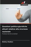Questioni politico-giuridiche attuali relative alla sicurezza nazionale Questioni politico-giuridiche attuali relative alla sicurezza nazionale