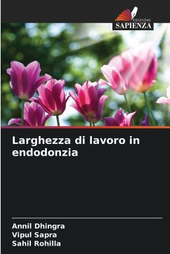Larghezza di lavoro in endodonzia - Dhingra, Annil;Sapra, Vipul;Rohilla, Sahil