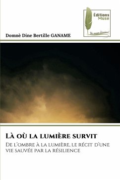 Là où la lumière survit - GANAME, Domnè Dine Bertille Là où la lumière survit - GANAME, Domnè Dine Bertille