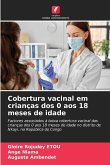 Cobertura vacinal em crianças dos 0 aos 18 meses de idade Cobertura vacinal em crianças dos 0 aos 18 meses de idade